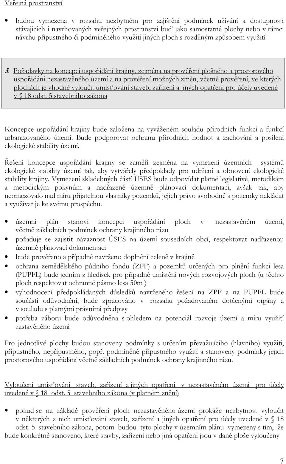 Požadavky na koncepci uspořádání krajiny, zejména na prověření plošného a prostorového uspořádání nezastavěného území a na prověření možných změn, včetně prověření, ve kterých plochách je vhodné