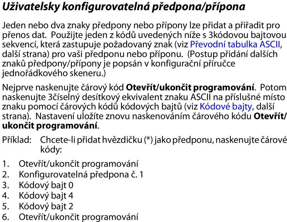 (Postup přidání dalších znaků předpony/přípony je popsán v konfigurační příručce jednořádkového skeneru.) Nejprve naskenujte čárový kód Otevřít/ukončit programování.