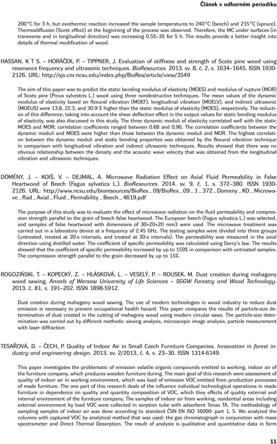 The results provide a better insight into details of thermal modification of wood. HASSAN, K T S. HORÁČEK, P. TIPPNER, J.