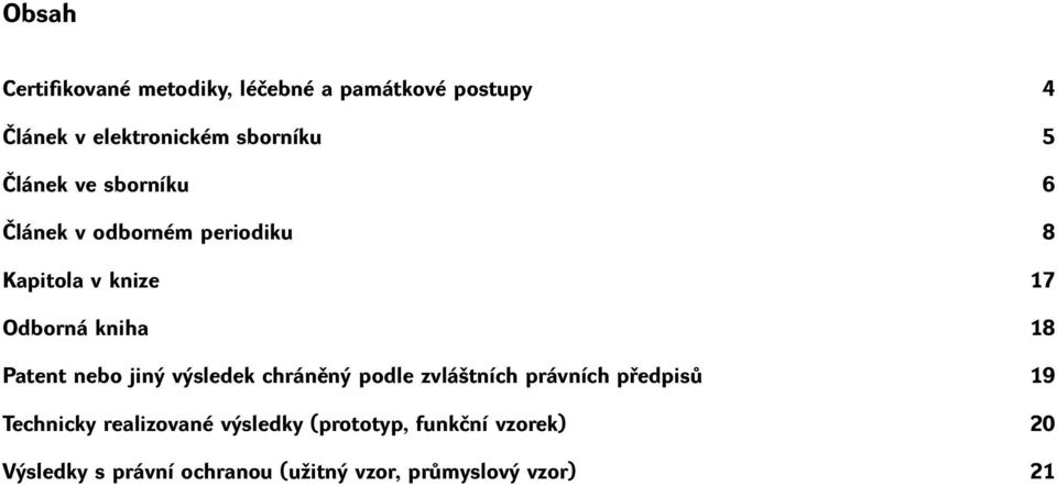 Patent nebo jiný výsledek chráněný podle zvláštních právních předpisů 19 Technicky