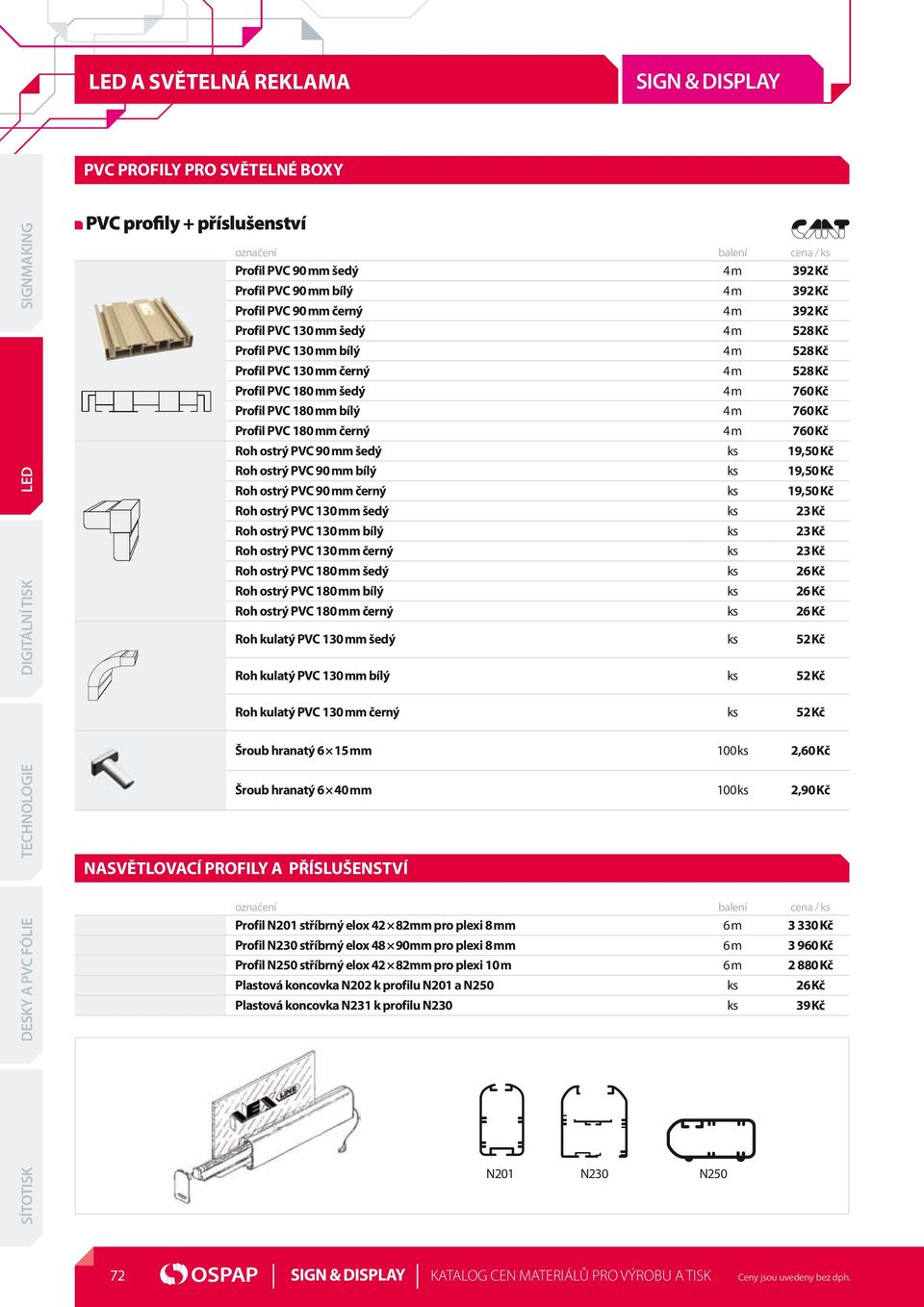 m 760 Kč Roh ostrý PVC 90 mm šedý ks 19,50 Kč Roh ostrý PVC 90 mm bílý ks 19,50 Kč Roh ostrý PVC 90 mm černý ks 19,50 Kč Roh ostrý PVC 130 mm šedý ks 23 Kč Roh ostrý PVC 130 mm bílý ks 23 Kč Roh