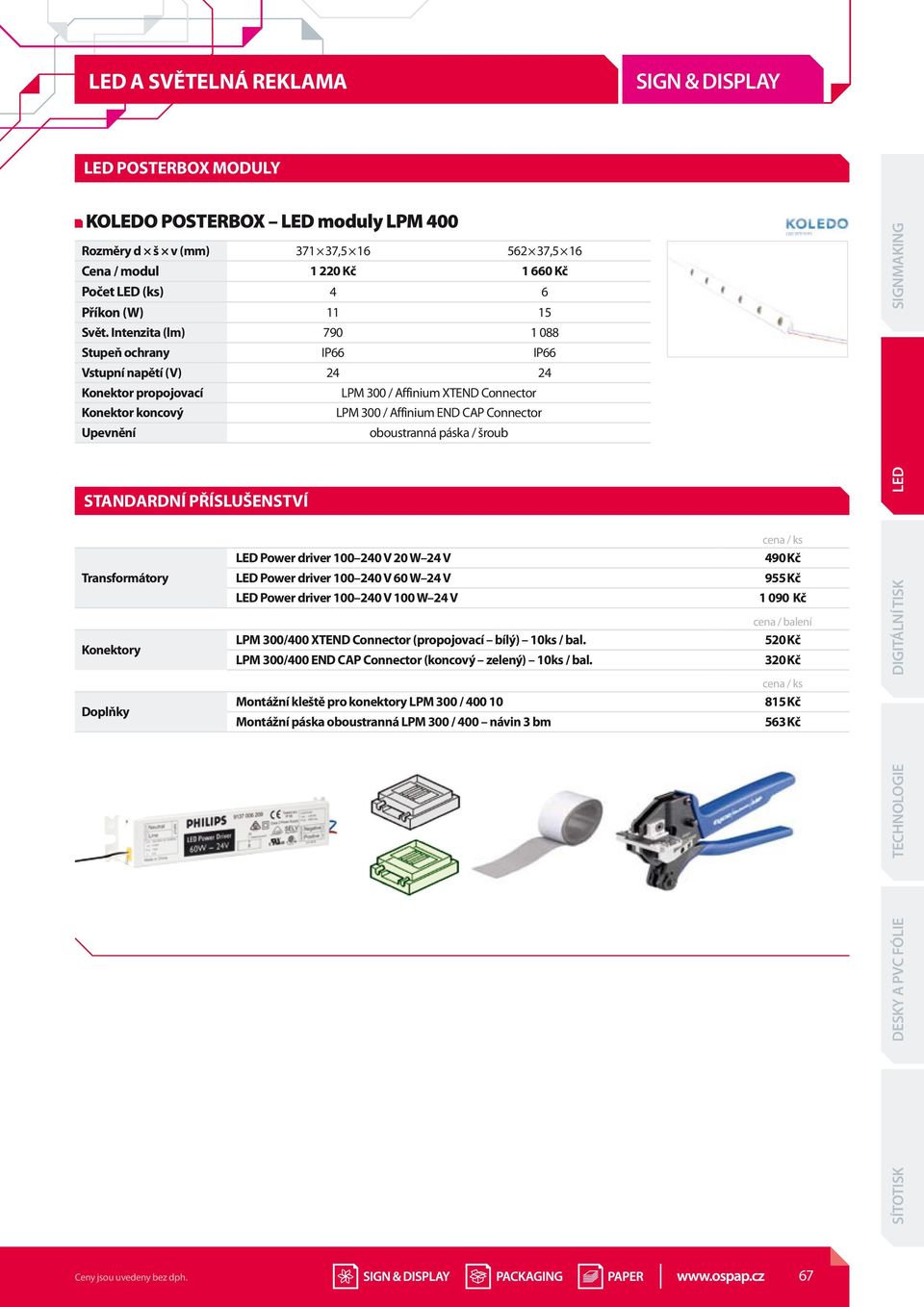 oboustranná páska / šroub Standardní příslušenství cena / ks Power driver 100 240 V 20 W 24 V 490 Kč Transformátory Konektory Power driver 100 240 V 60 W 24 V Power driver 100 240 V 100 W 24 V LPM