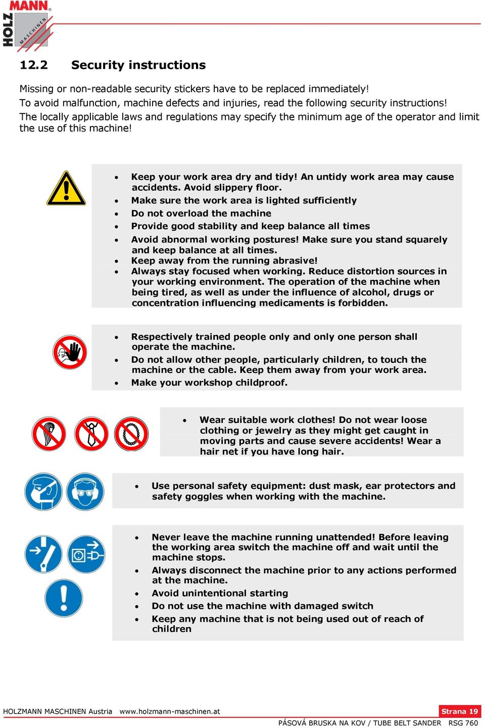 Avoid slippery floor. Make sure the work area is lighted sufficiently Do not overload the machine Provide good stability and keep balance all times Avoid abnormal working postures!