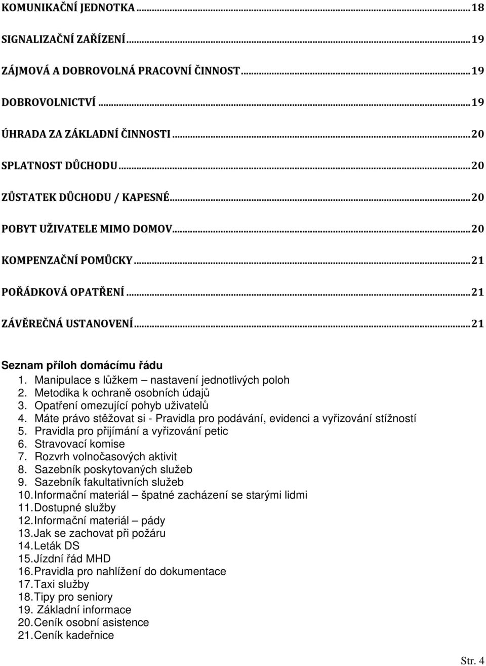 Manipulace s lůžkem nastavení jednotlivých poloh 2. Metodika k ochraně osobních údajů 3. Opatření omezující pohyb uživatelů 4.