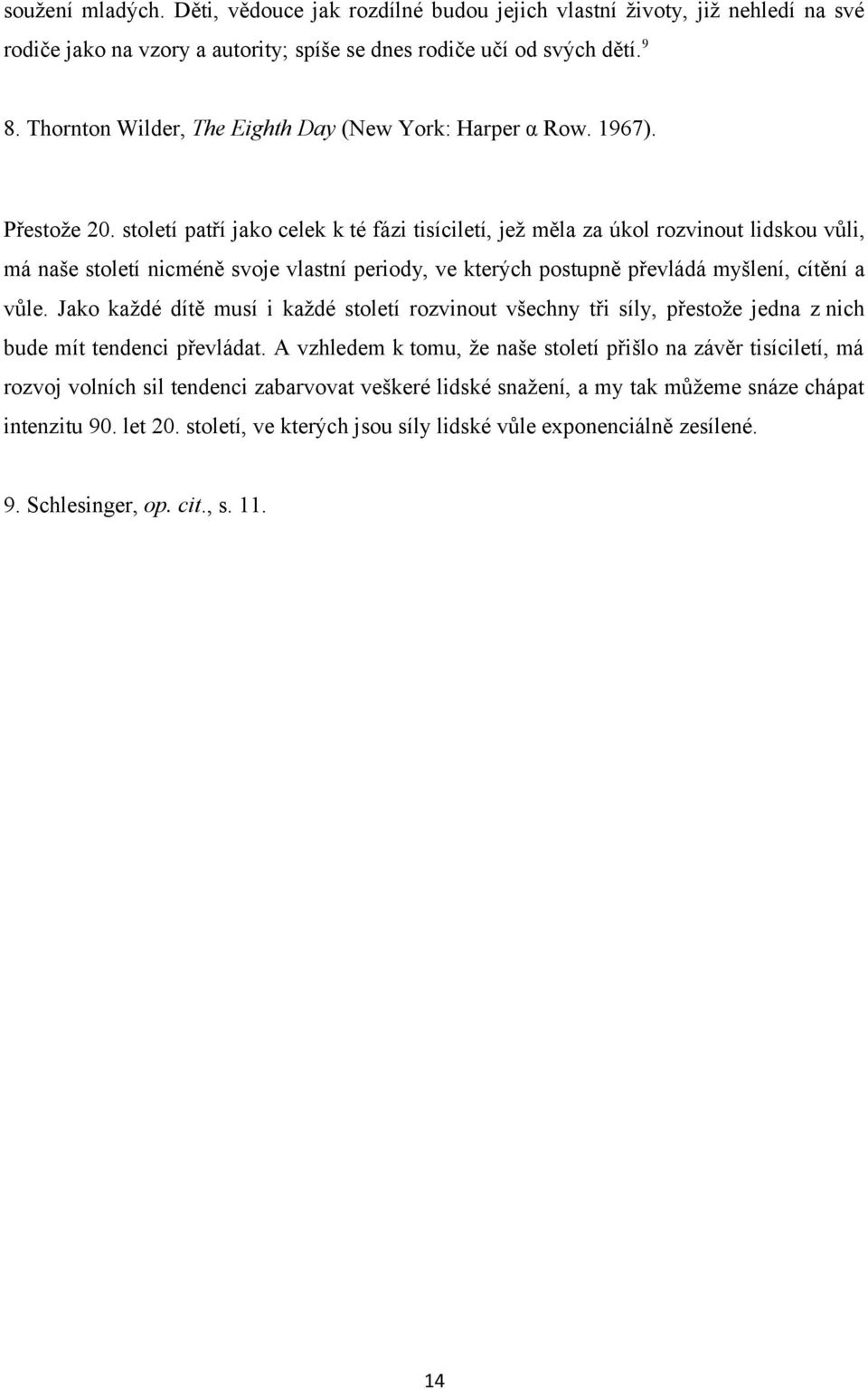 století patří jako celek k té fázi tisíciletí, jež měla za úkol rozvinout lidskou vůli, má naše století nicméně svoje vlastní periody, ve kterých postupně převládá myšlení, cítění a vůle.