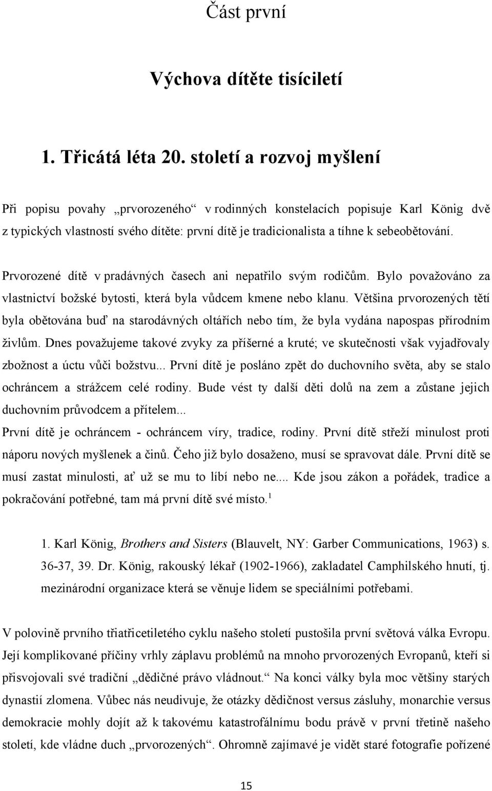 Prvorozené dítě v pradávných časech ani nepatřilo svým rodičům. Bylo považováno za vlastnictví božské bytosti, která byla vůdcem kmene nebo klanu.