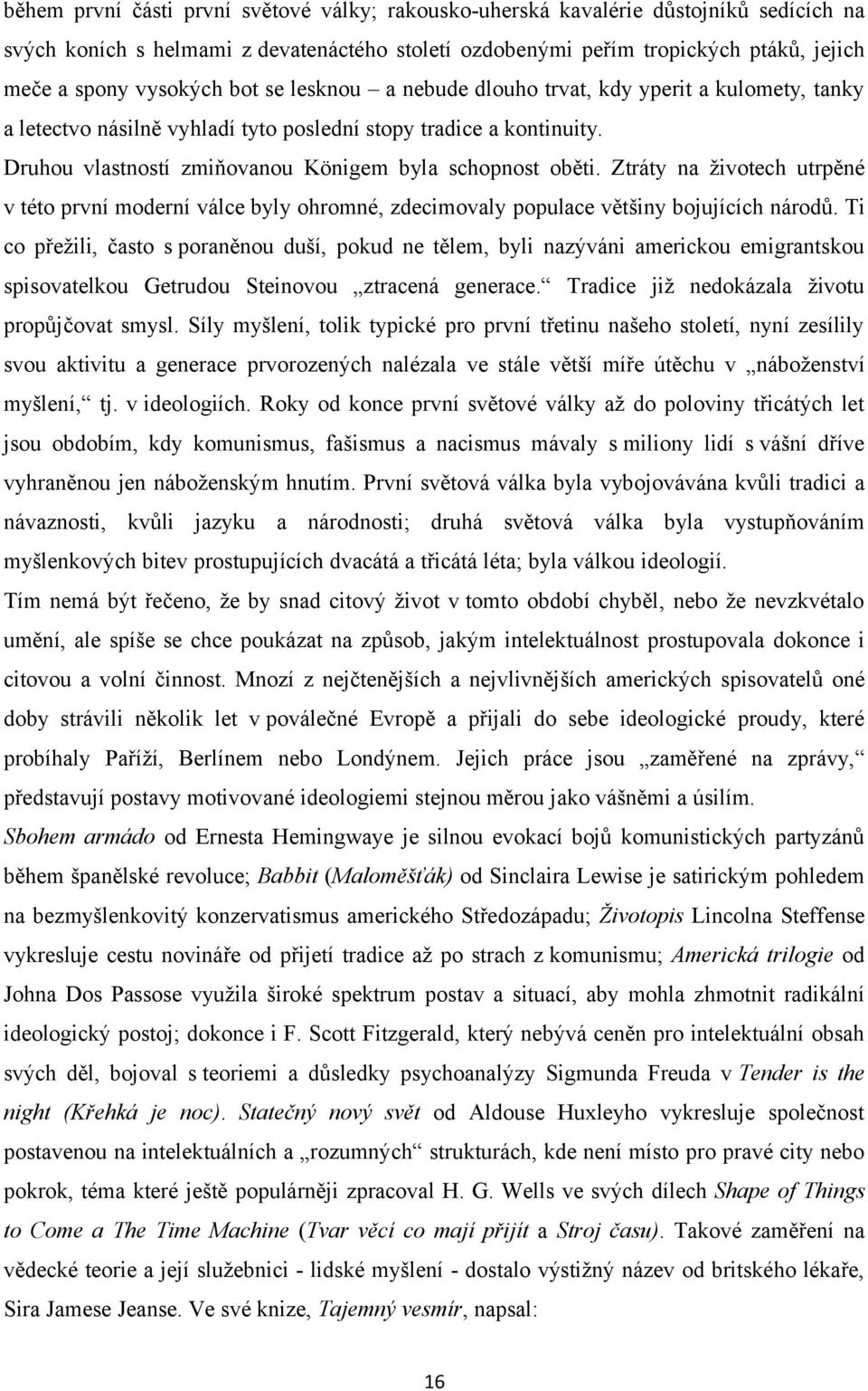 Ztráty na životech utrpěné v této první moderní válce byly ohromné, zdecimovaly populace většiny bojujících národů.