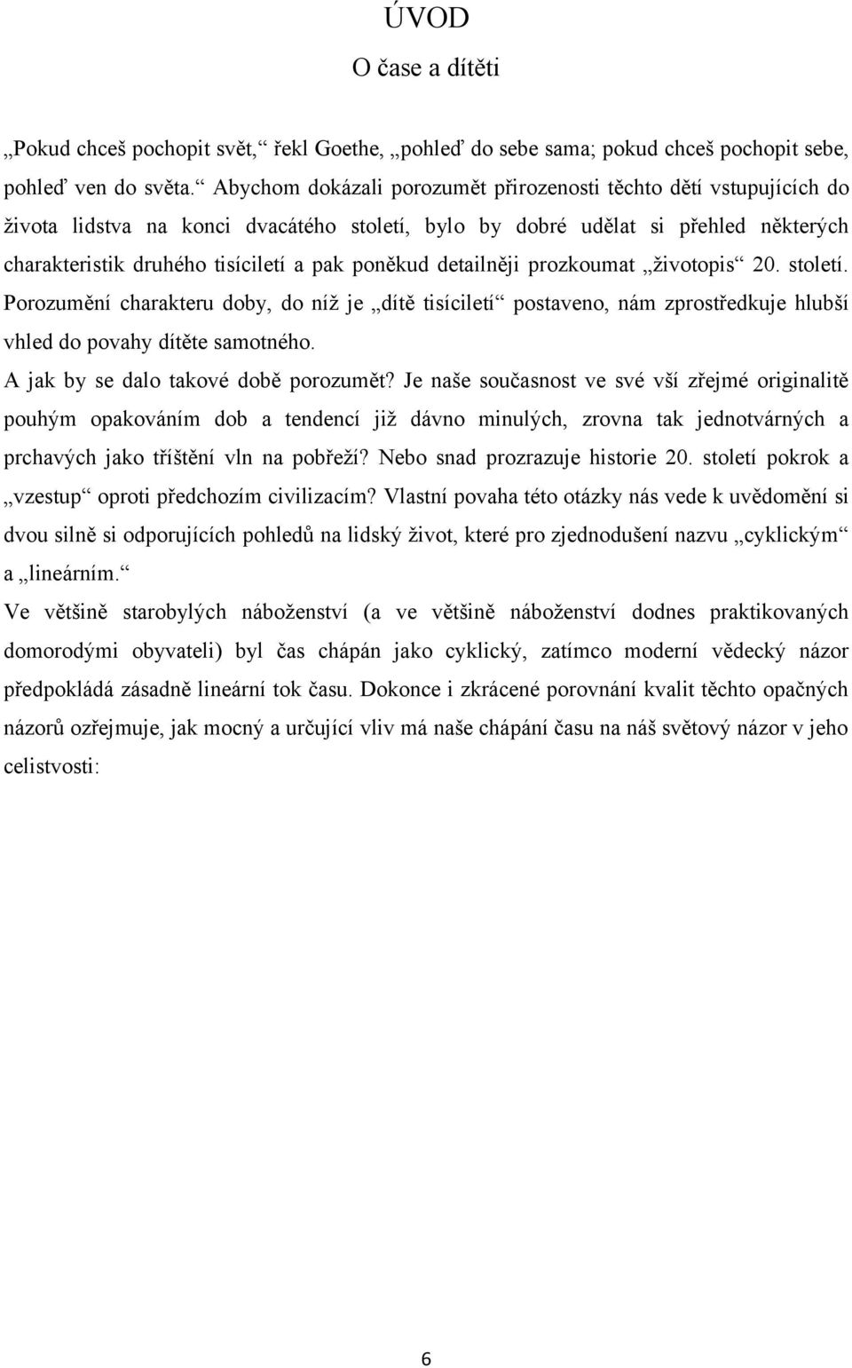 poněkud detailněji prozkoumat životopis 20. století. Porozumění charakteru doby, do níž je dítě tisíciletí postaveno, nám zprostředkuje hlubší vhled do povahy dítěte samotného.