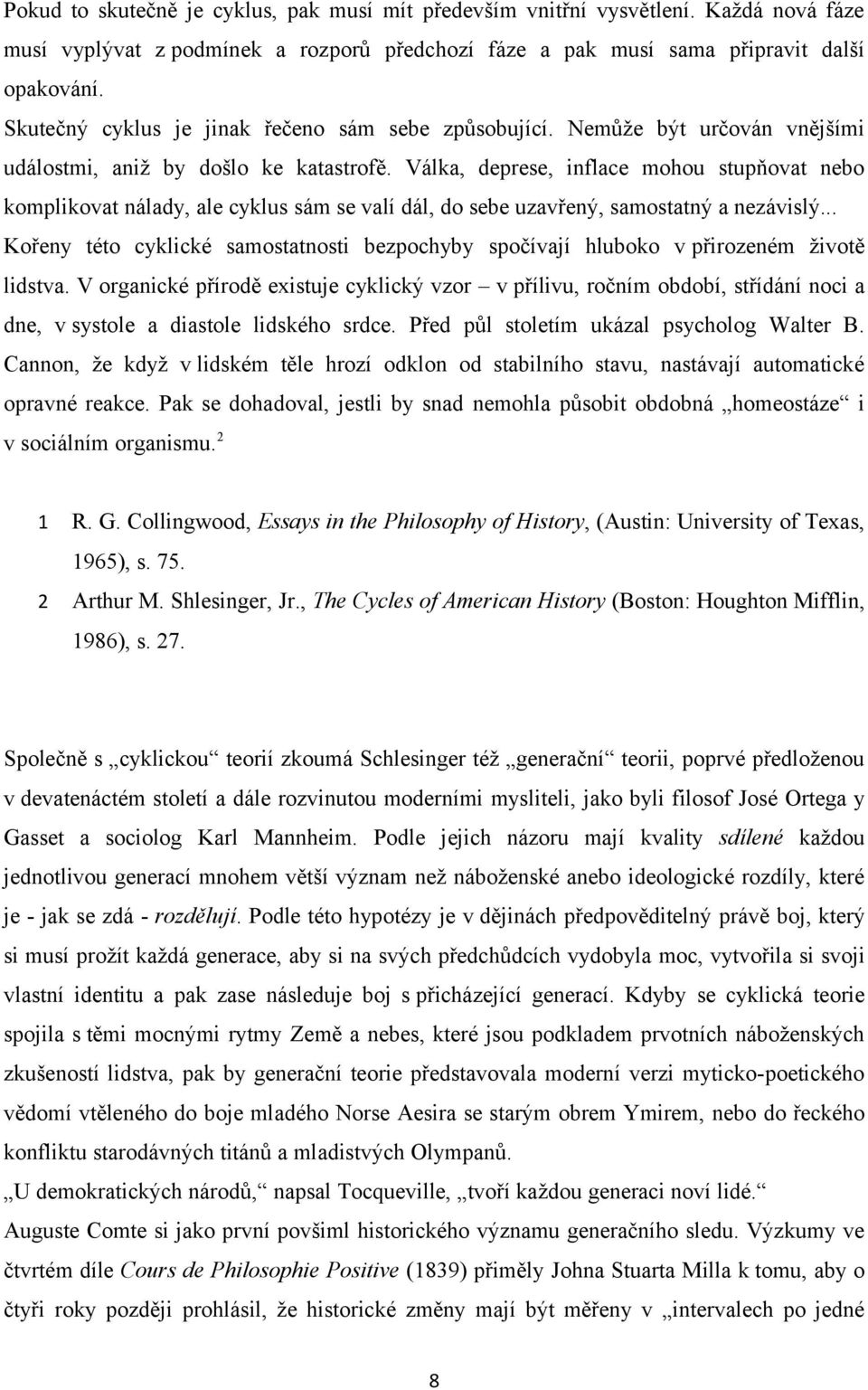 Válka, deprese, inflace mohou stupňovat nebo komplikovat nálady, ale cyklus sám se valí dál, do sebe uzavřený, samostatný a nezávislý.