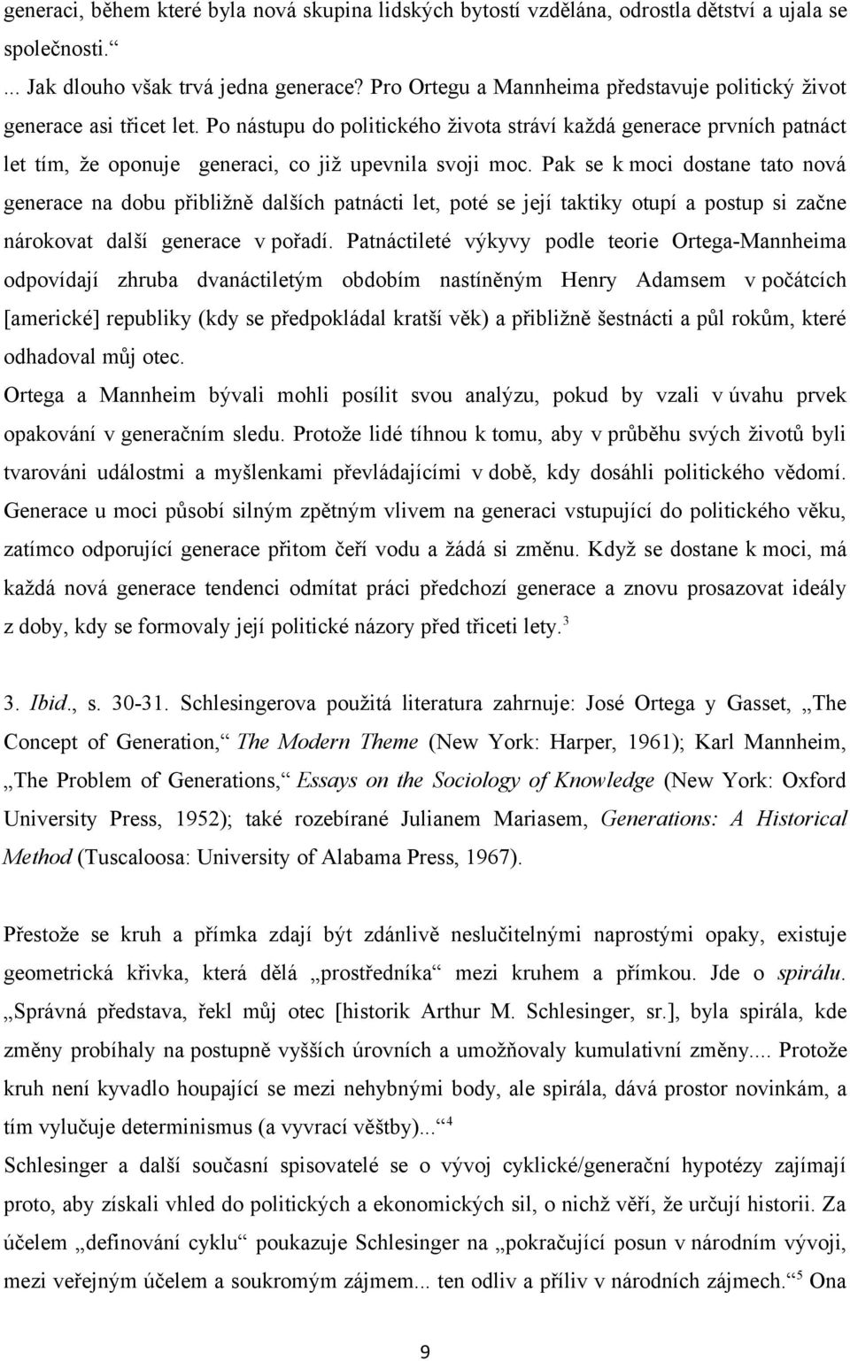 Po nástupu do politického života stráví každá generace prvních patnáct let tím, že oponuje generaci, co již upevnila svoji moc.