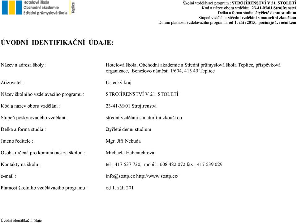 STOLETÍ Kód a název oboru vzdělání : 23-41-M/01 Strojírenství Stupeň poskytovaného vzdělání : střední vzdělání s maturitní zkouškou Délka a forma studia : čtyřleté denní studium Jméno ředitele