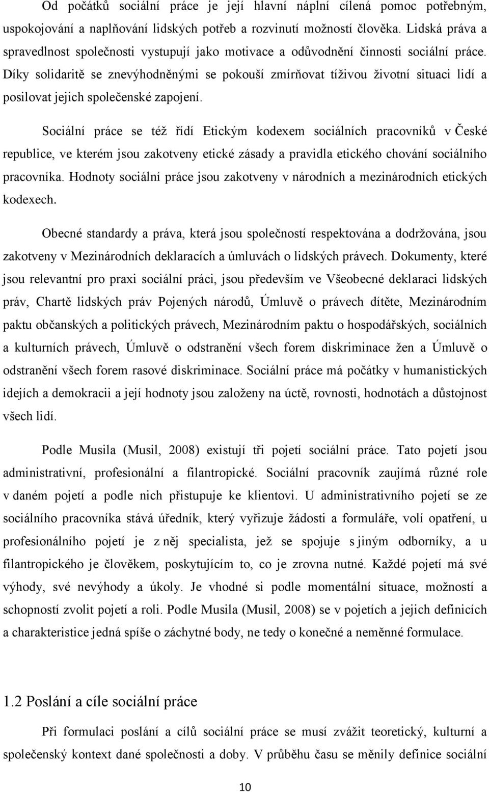 Díky solidaritě se znevýhodněnými se pokouší zmírňovat tíživou životní situaci lidí a posilovat jejich společenské zapojení.