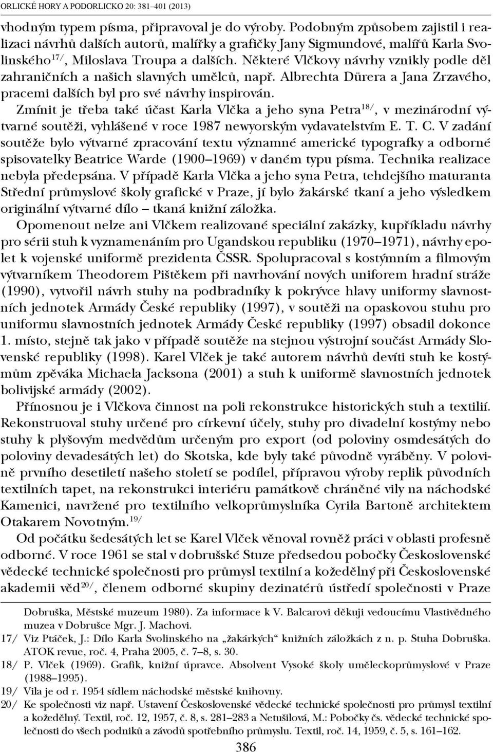 Některé Vlčkovy návrhy vznikly podle děl zahraničních a našich slavných umělců, např. Albrechta Dürera a Jana Zrzavého, pracemi dalších byl pro své návrhy inspirován.