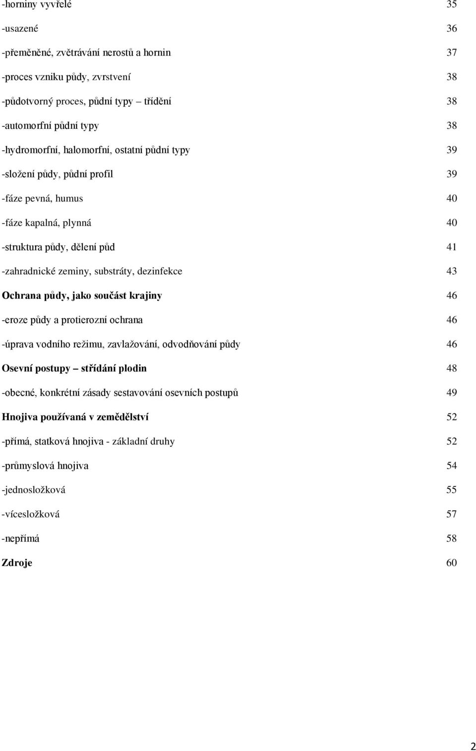 Ochrana půdy, jako součást krajiny 46 -eroze půdy a protierozní ochrana 46 -úprava vodního režimu, zavlažování, odvodňování půdy 46 Osevní postupy střídání plodin 48 -obecné, konkrétní zásady