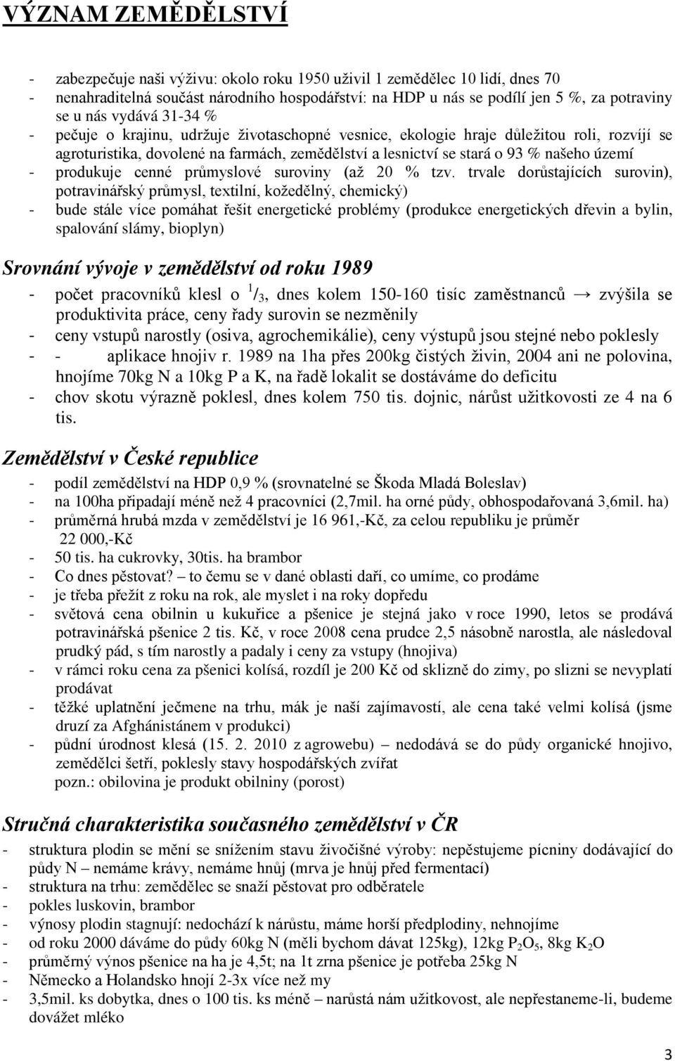 území - produkuje cenné průmyslové suroviny (až 20 % tzv.