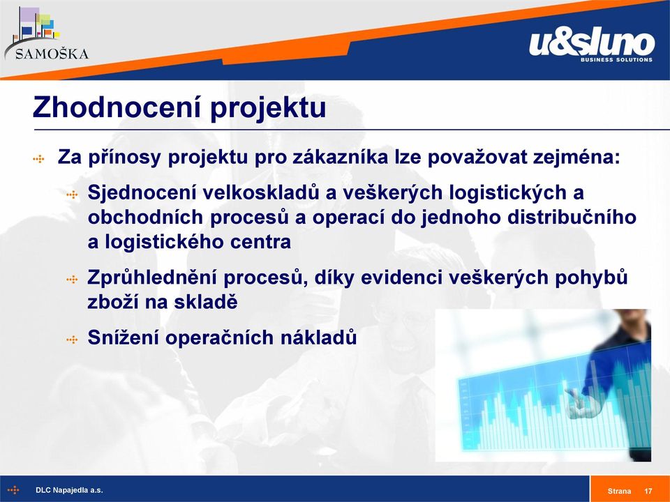 operací do jednoho distribučního a logistického centra Zprůhlednění procesů,