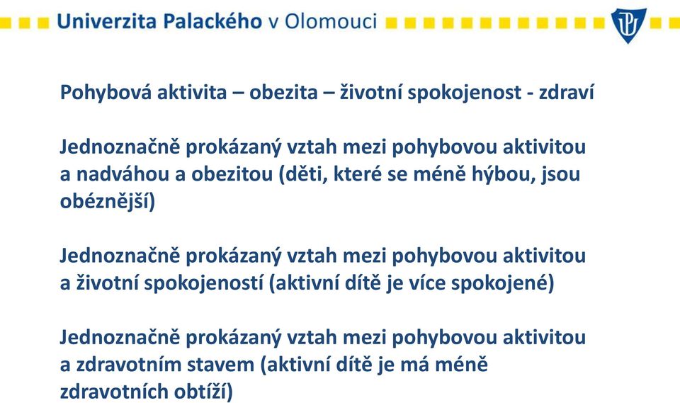 vztah mezi pohybovou aktivitou a životní spokojeností (aktivní dítě je více spokojené) Jednoznačně