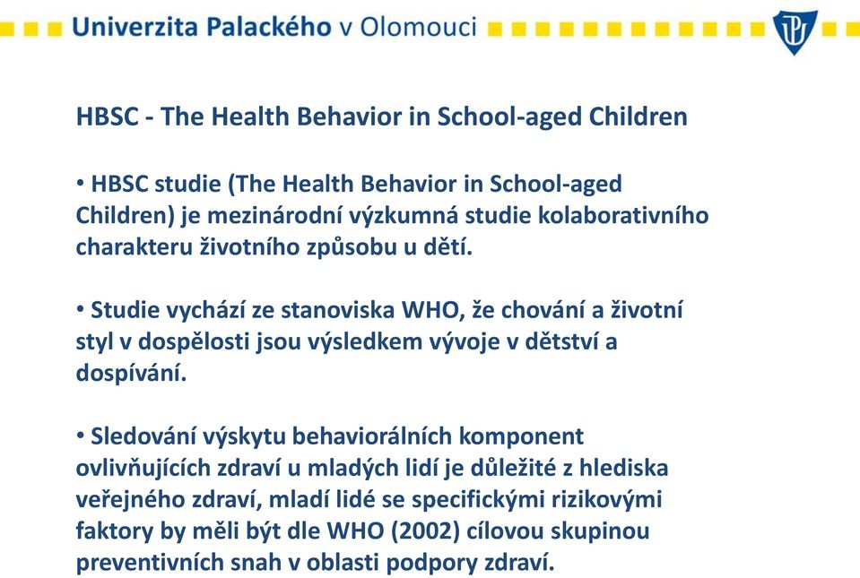 Studie vychází ze stanoviska WHO, že chování a životní styl v dospělosti jsou výsledkem vývoje v dětství a dospívání.