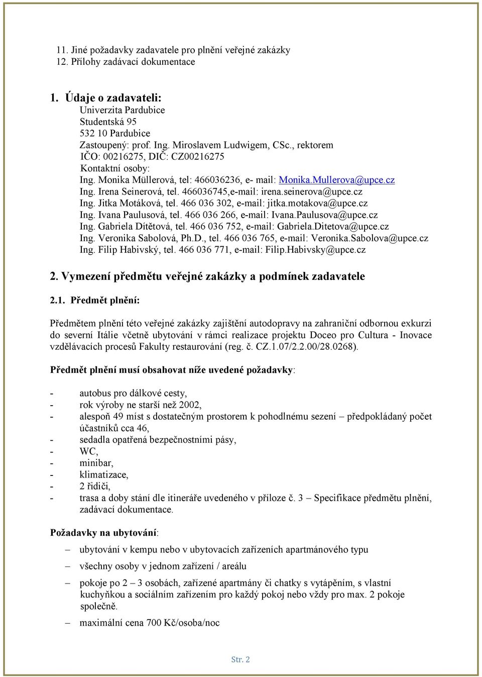 466036745,e-mail: irena.seinerova@upce.cz Ing. Jitka Motáková, tel. 466 036 302, e-mail: jitka.motakova@upce.cz Ing. Ivana Paulusová, tel. 466 036 266, e-mail: Ivana.Paulusova@upce.cz Ing. Gabriela Dítětová, tel.