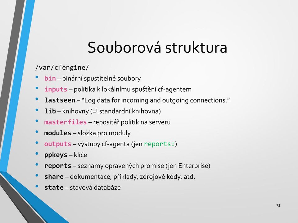 standardní knihovna) masterfiles repositář politik na serveru modules složka pro moduly outputs výstupy cf-agenta