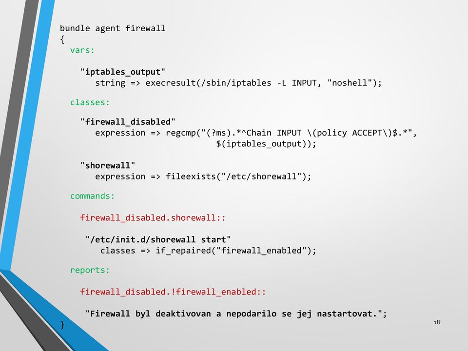 *", $(iptables_output)); "shorewall" expression => fileexists("/etc/shorewall"); commands: firewall_disabled.