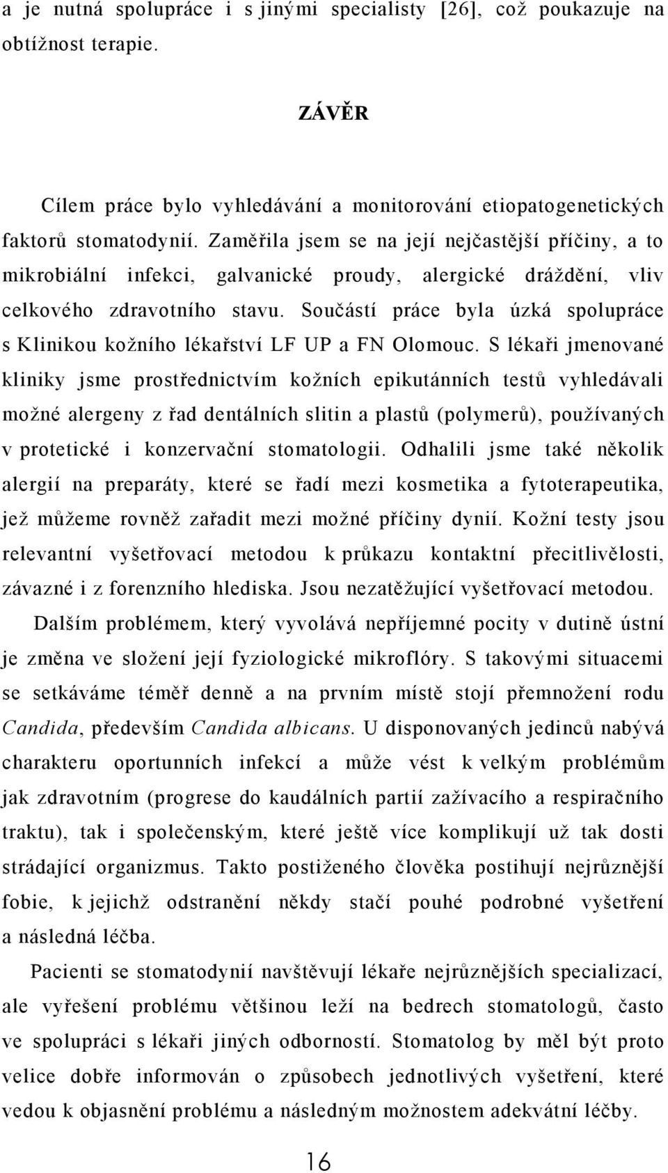 Součástí práce byla úzká spolupráce s Klinikou kožního lékařství LF UP a FN Olomouc.
