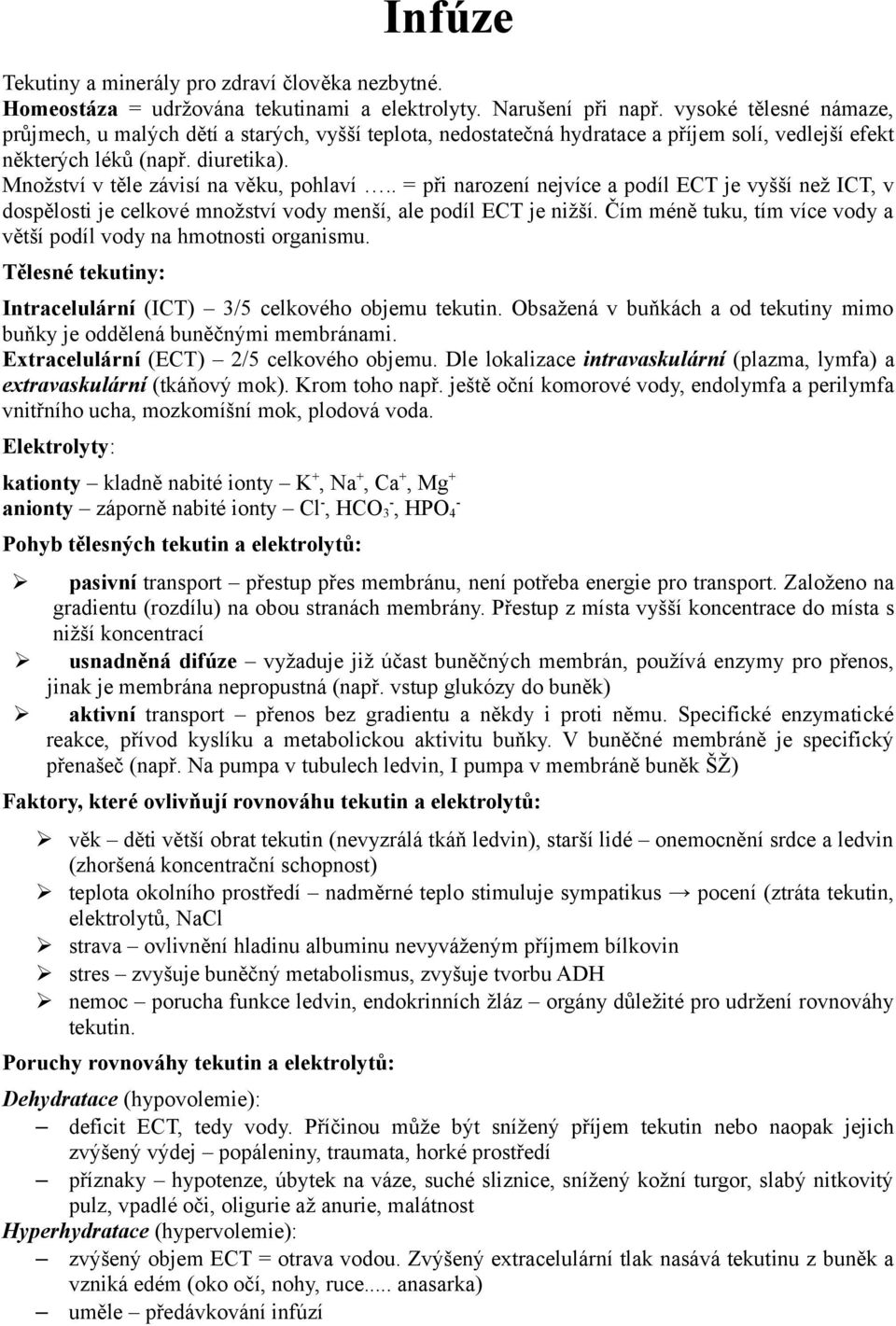 . = při narození nejvíce a podíl ECT je vyšší než ICT, v dospělosti je celkové množství vody menší, ale podíl ECT je nižší. Čím méně tuku, tím více vody a větší podíl vody na hmotnosti organismu.