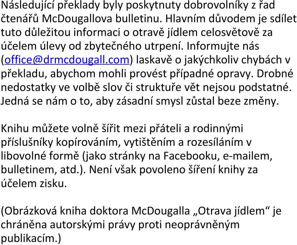 com) laskavě o jakýchkoliv chybách v překladu, abychom mohli provést případné opravy. Drobné nedostatky ve volbě slov či struktuře vět nejsou podstatné.