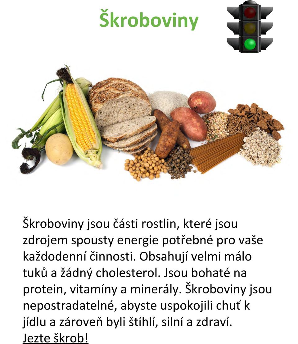 Obsahují velmi málo tuků a žádný cholesterol.