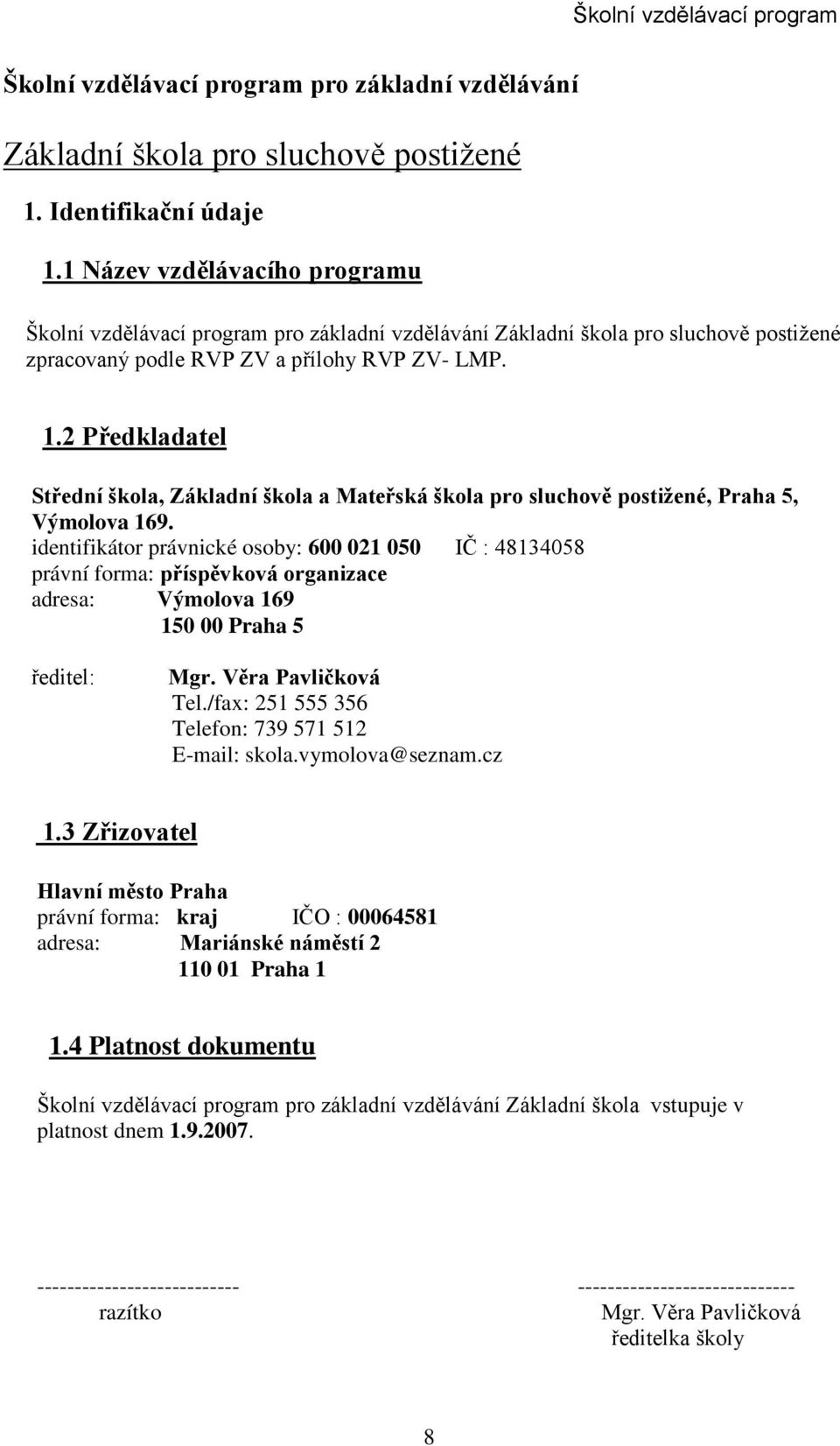 2 Předkladatel Střední škola, Základní škola a Mateřská škola pro sluchově postižené, Praha 5, Výmolova 169.