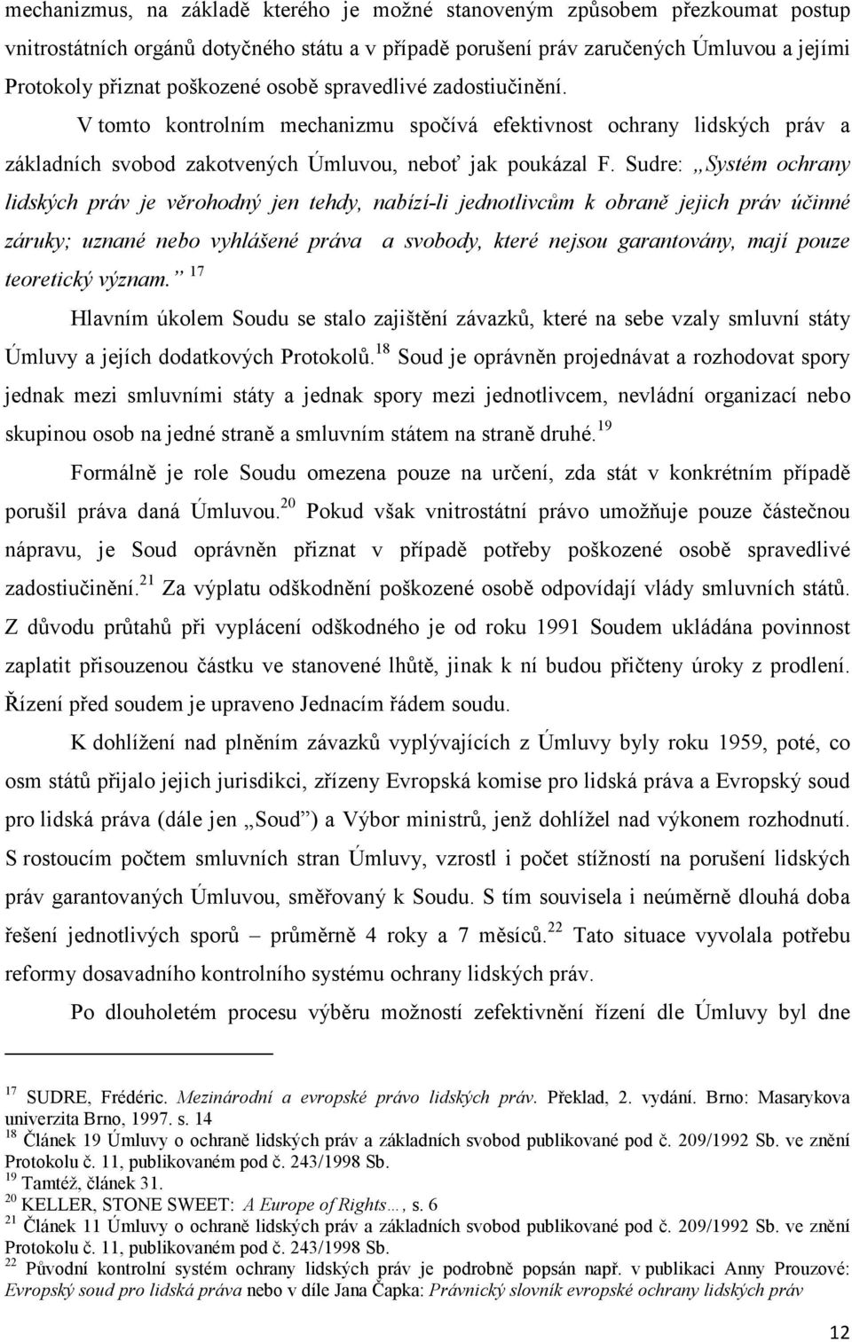 Sudre: Systém ochrany lidských práv je věrohodný jen tehdy, nabízí-li jednotlivcům k obraně jejich práv účinné záruky; uznané nebo vyhlášené práva a svobody, které nejsou garantovány, mají pouze