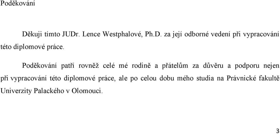 při vypracování této diplomové práce, ale po celou dobu mého studia na