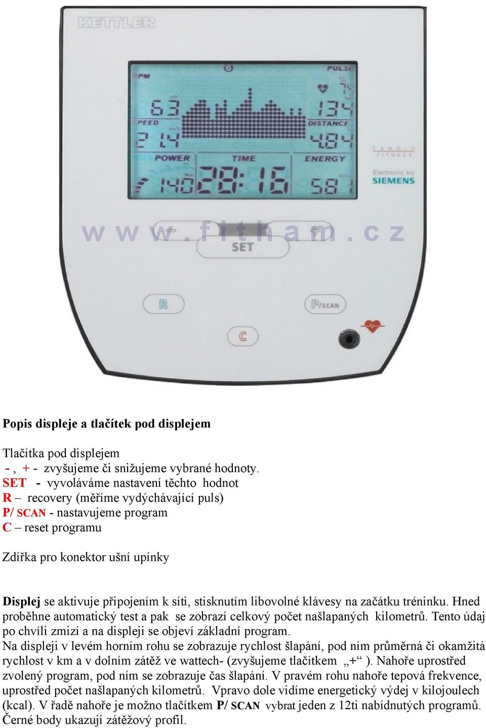 stisknutím libovolné klávesy na začátku tréninku. Hned proběhne automatický test a pak se zobrazí celkový počet našlapaných kilometrů.