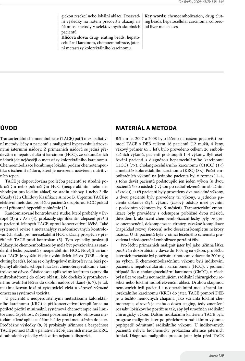 Key words: chemoembolization, drug eluting beads, hepatocellular carcinoma, colorectal liver metastases.