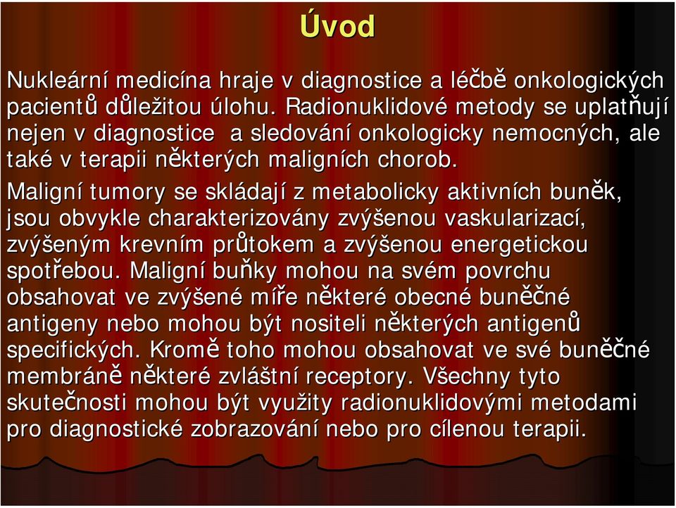 Maligní tumory se skládaj dají z metabolicky aktivních buněk, jsou obvykle charakterizovány zvýšenou vaskularizací, zvýšeným krevním m průtokem a zvýšenou energetickou spotřebou.