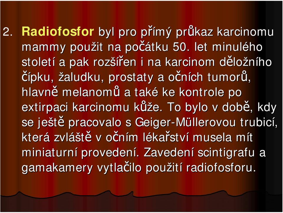 melanomů a také ke kontrole po extirpaci karcinomu kůžk ůže.