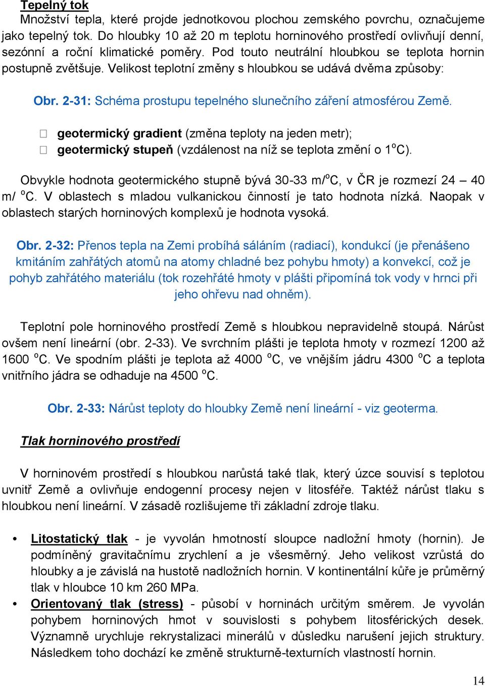 Velikost teplotní změny s hloubkou se udává dvěma způsoby: Obr. 2-31: Schéma prostupu tepelného slunečního záření atmosférou Země.