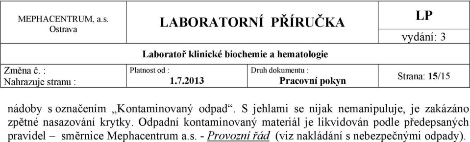 Odpadní kontaminovaný materiál je likvidován podle předepsaných