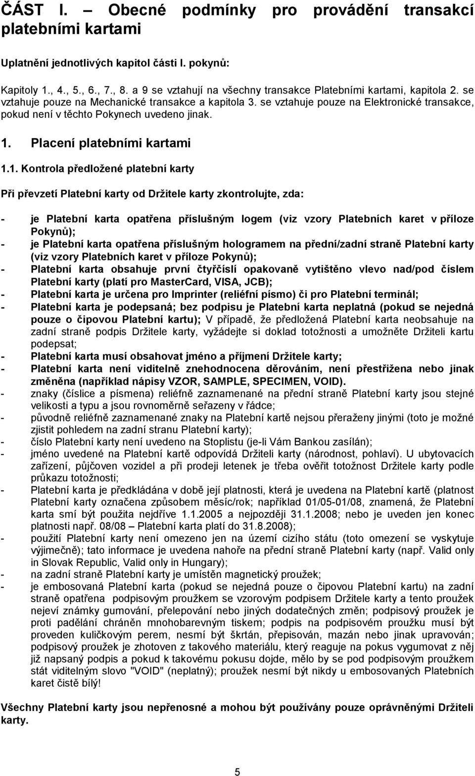 se vztahuje pouze na Elektronické transakce, pokud není v těchto Pokynech uvedeno jinak. 1.