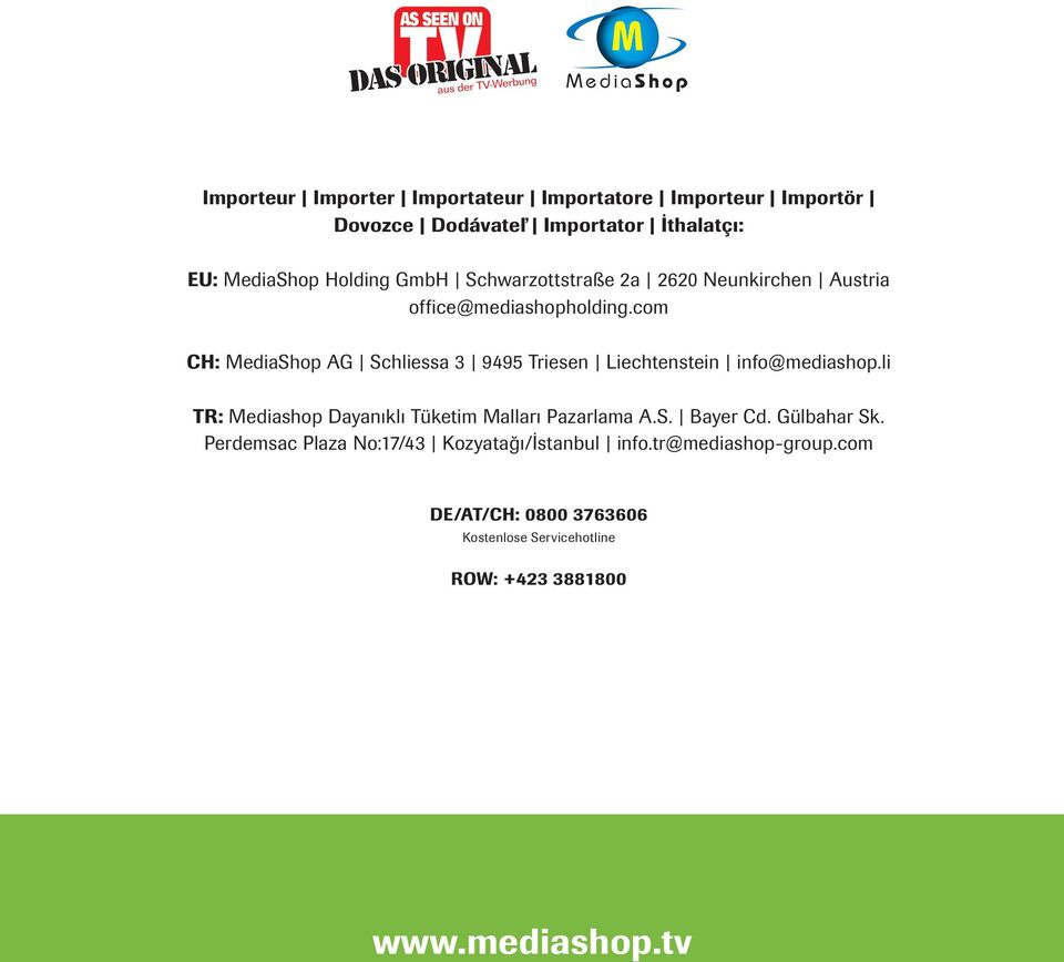 com CH: MediaShop AG Schliessa 3 9495 Triesen Liechtenstein info@mediashop.