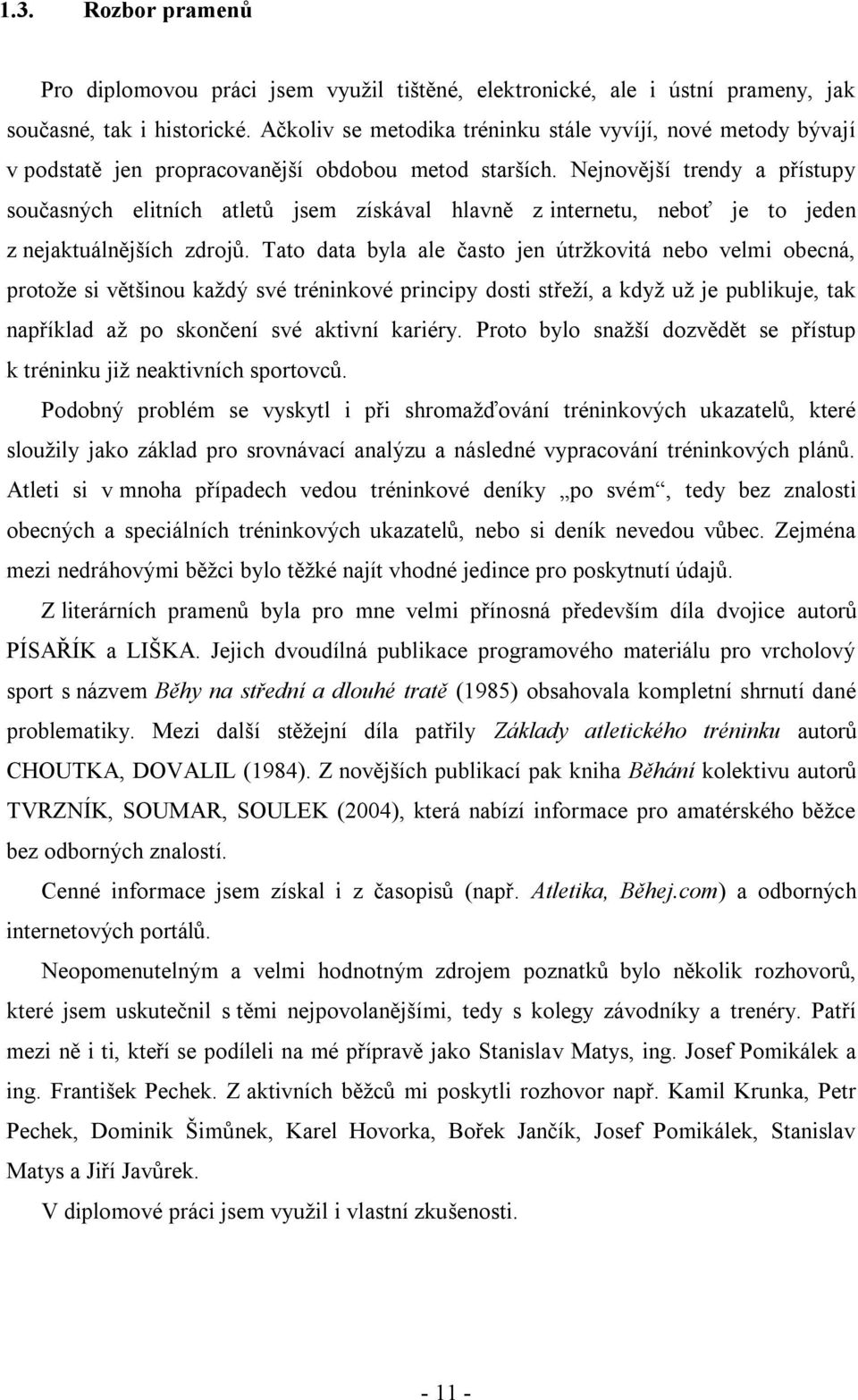 Nejnovější trendy a přístupy současných elitních atletů jsem získával hlavně z internetu, neboť je to jeden z nejaktuálnějších zdrojů.