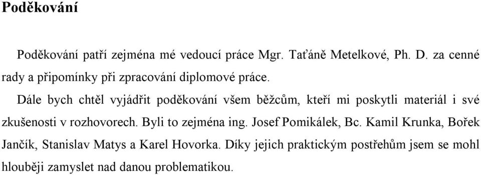 Dále bych chtěl vyjádřit poděkování všem běţcům, kteří mi poskytli materiál i své zkušenosti v rozhovorech.