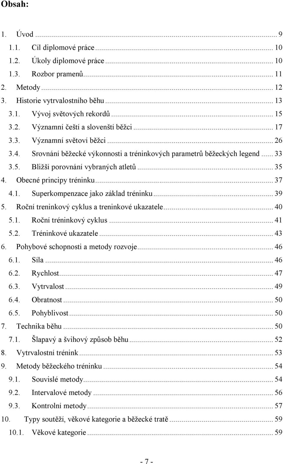 .. 35 4. Obecné principy tréninku... 37 4.1. Superkompenzace jako základ tréninku... 39 5. Roční treninkový cyklus a treninkové ukazatele... 40 5.1. Roční tréninkový cyklus... 41 5.2.