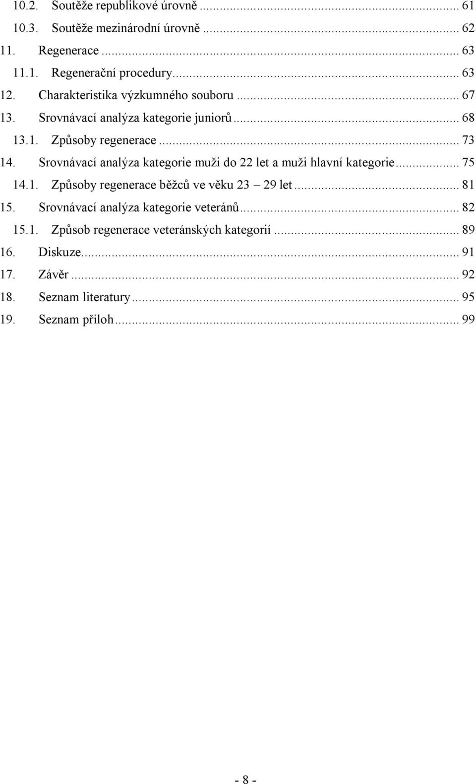 Srovnávací analýza kategorie muţi do 22 let a muţi hlavní kategorie... 75 14.1. Způsoby regenerace běţců ve věku 23 29 let... 81 15.