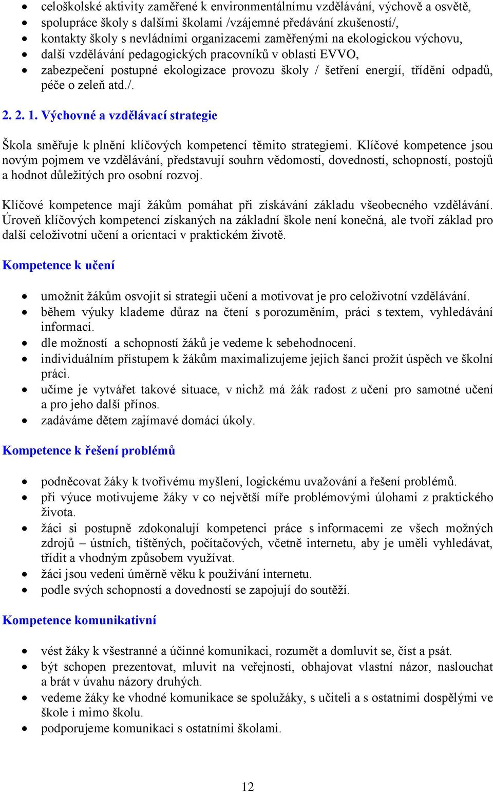 Výchovné a vzdělávací strategie Škola směřuje k plnění klíčových kompetencí těmito strategiemi.