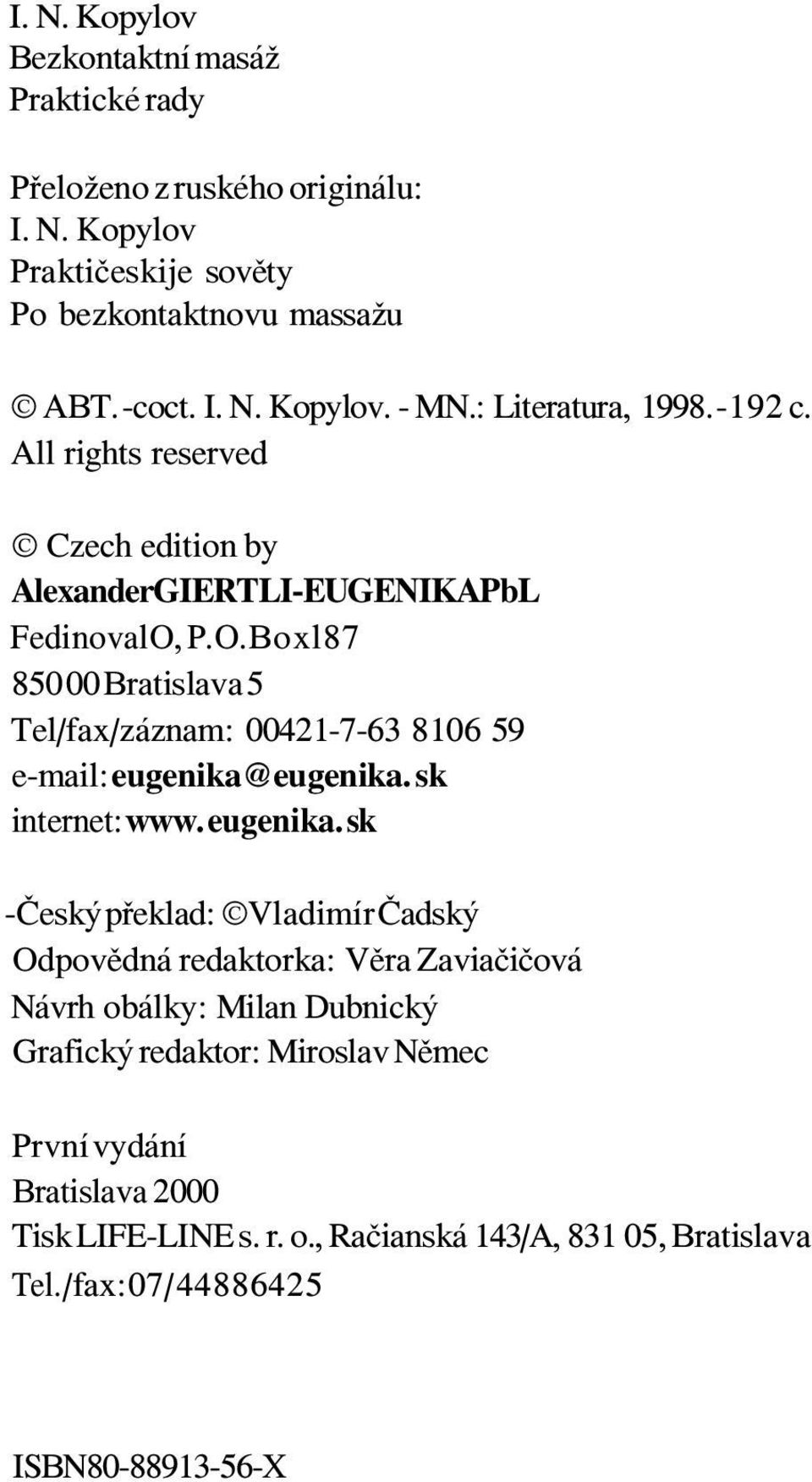 Boxl87 850 00 Bratislava 5 Tel/fax/záznam: 00421-7-63 8106 59 e-mail: eugenika@