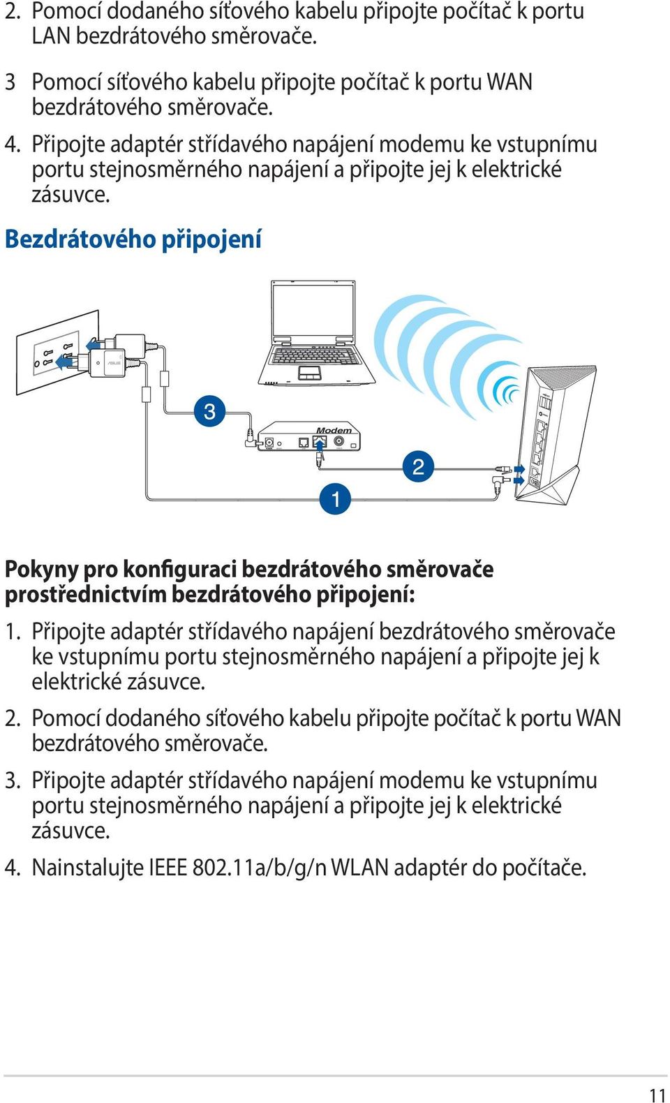 Bezdrátového připojení Modem Pokyny pro konfiguraci bezdrátového směrovače prostřednictvím bezdrátového připojení: 1.