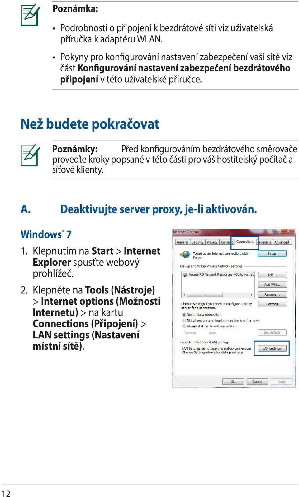 Než budete pokračovat Poznámky: Před konfigurováním bezdrátového směrovače proveďte kroky popsané v této části pro váš hostitelský počítač a síťové klienty. A.