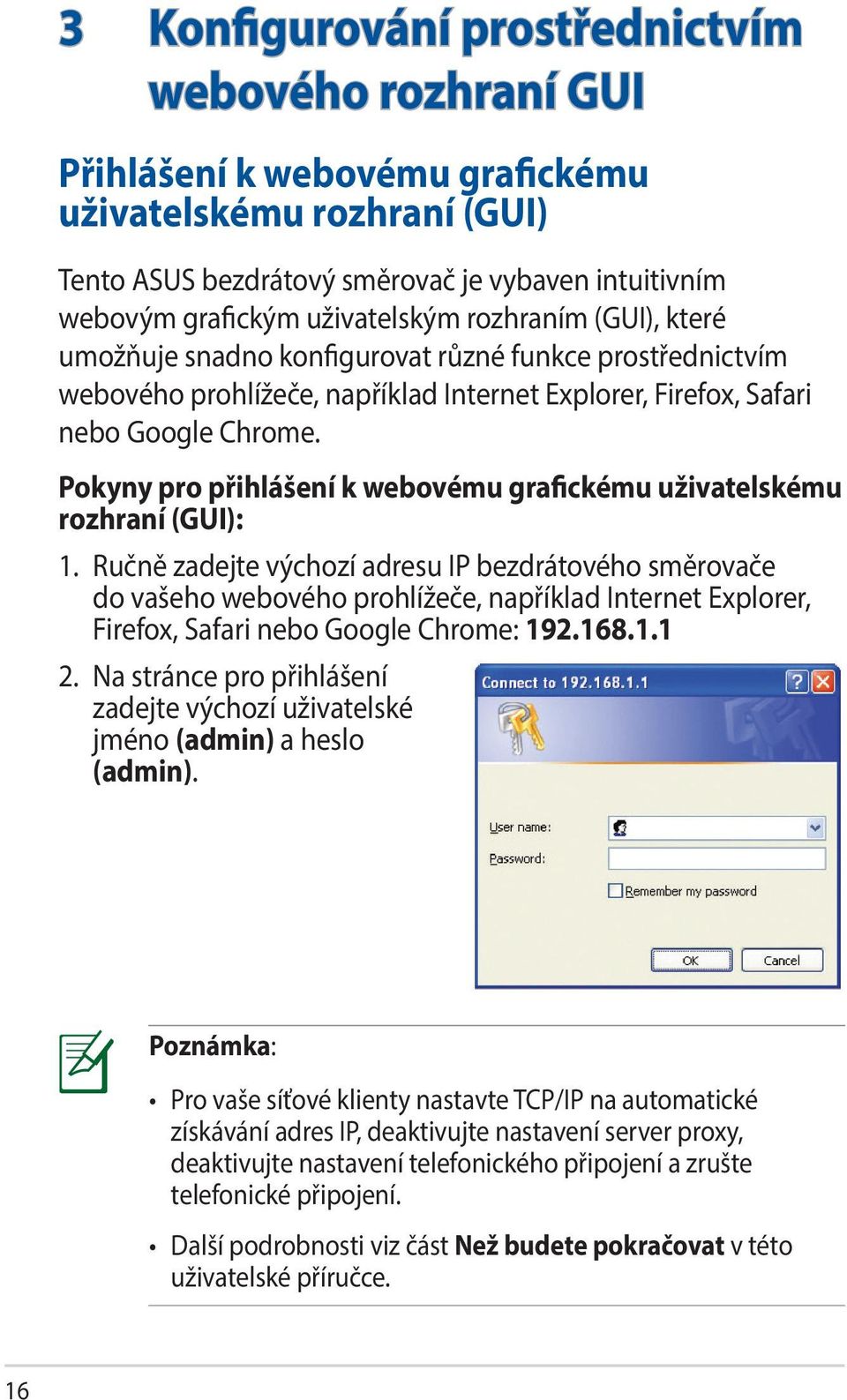 Pokyny pro přihlášení k webovému grafickému uživatelskému rozhraní (GUI): 1.