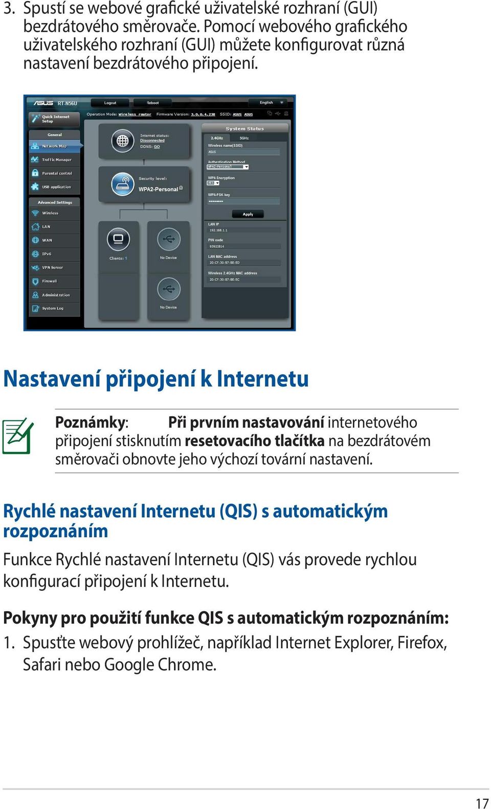 Nastavení připojení k Internetu Poznámky: Při prvním nastavování internetového připojení stisknutím resetovacího tlačítka na bezdrátovém směrovači obnovte jeho výchozí